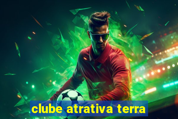 clube atrativa terra